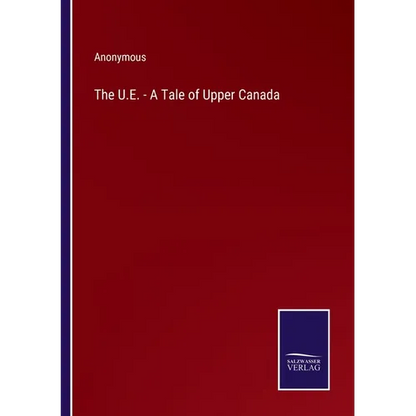 The U.E. - A Tale of Upper Canada - Paperback