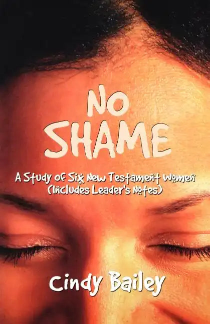 No Shame: A Study Of Six New Testament Women (Includes Leader's Notes) - Paperback
