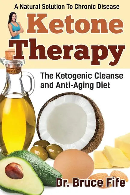 Ketone Therapy: The Ketogenic Cleanse and Anti-Aging Diet - Paperback