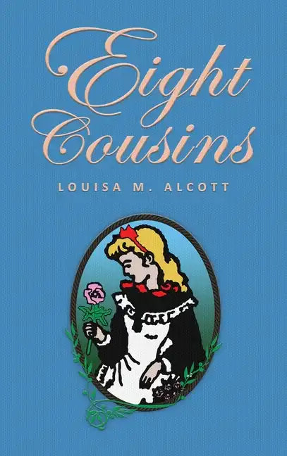Eight Cousins: or The Aunt-Hill; The Original 1875 Edition - Hardcover