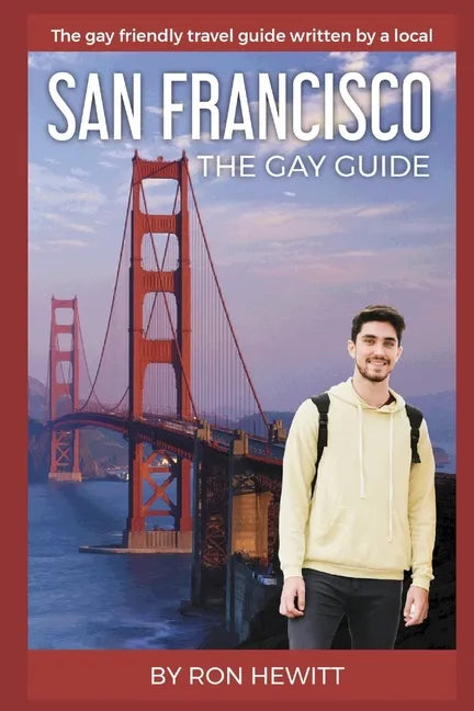 San Francisco: THE GAY GUIDE: The gay friendly travel guide written by a local - Paperback