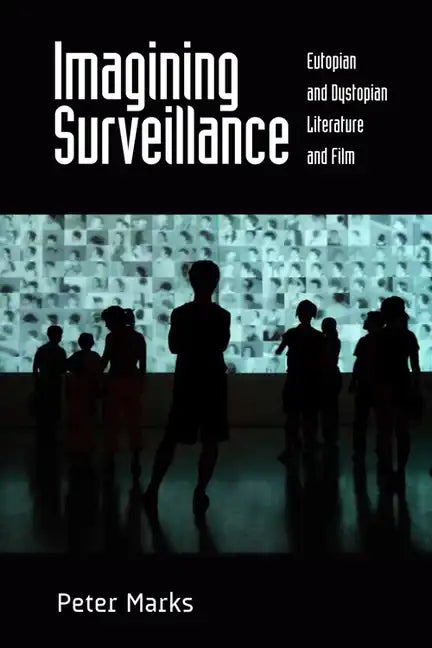 Imagining Surveillance: Eutopian and Dystopian Literature and Film /]cpeter Marks - Paperback