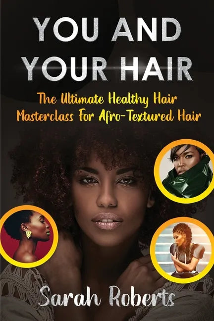You and Your Hair: The Ultimate Healthy Hair Masterclass for Afro Textured Hair - Paperback
