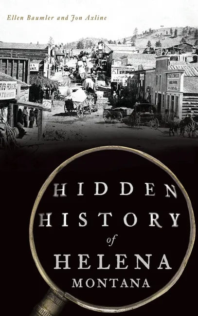 Hidden History of Helena, Montana - Hardcover