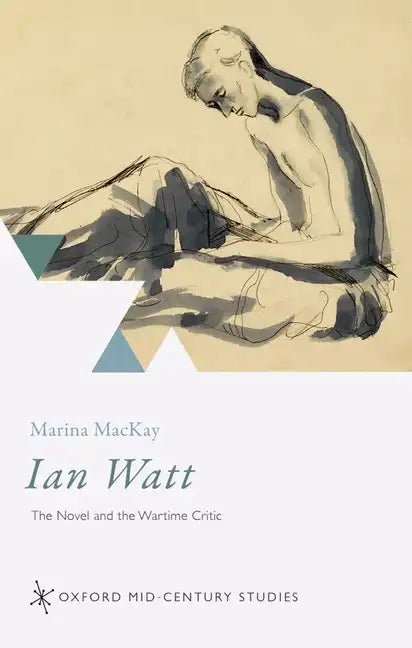 Ian Watt: The Novel and the Wartime Critic - Hardcover