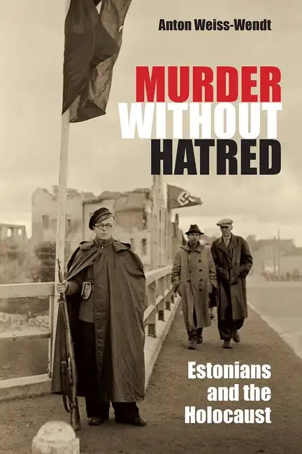Murder Without Hatred: Estonians and the Holocaust - Hardcover