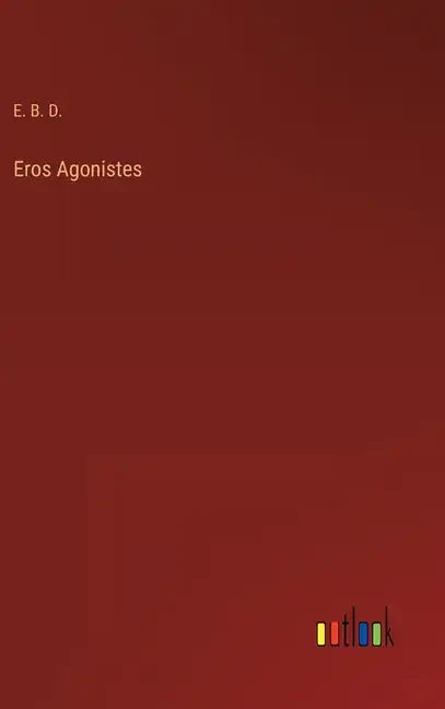 Eros Agonistes - Hardcover