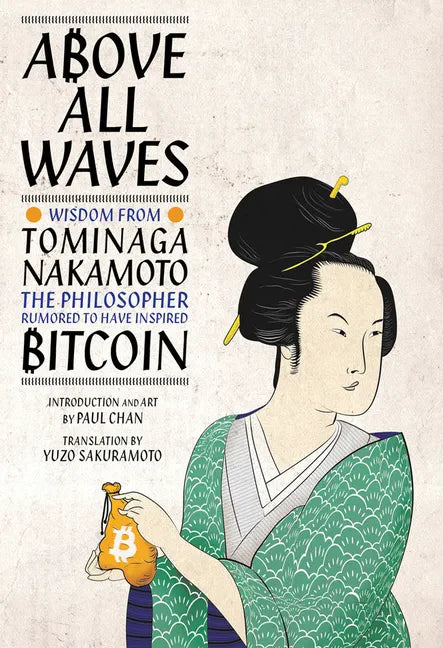Above All Waves: Wisdom from Tominaga Nakamoto, the Philosopher Rumored to Have Inspired Bitcoin - Hardcover