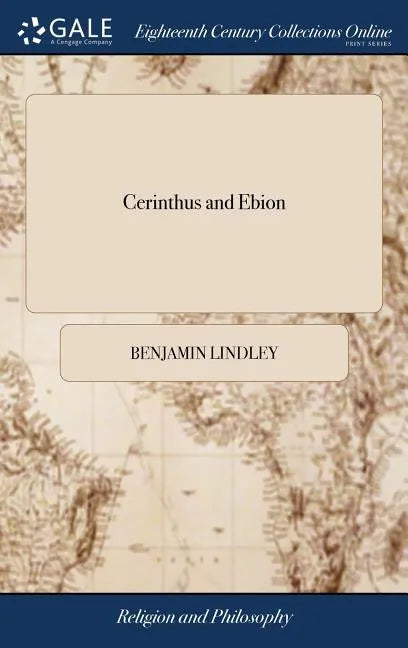 Cerinthus and Ebion: Or, the Heresie of Tything Under the Gospel Detected: in Some Observations Upon a Book Entituled, An Essay Concerning - Hardcover