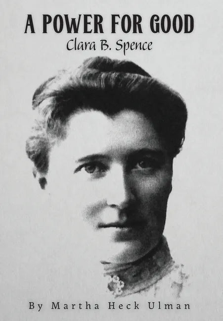 A Power for Good: Clara B. Spence - Hardcover