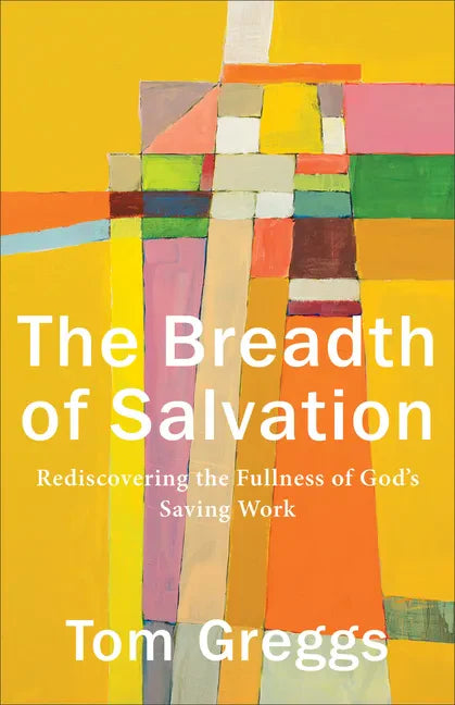 The Breadth of Salvation: Rediscovering the Fullness of God's Saving Work - Paperback