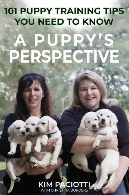 A Puppy's Perspective: 101 Puppy Training Tips You Need to Know - Hardcover