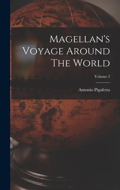 Magellan's Voyage Around The World; Volume 2 - Hardcover