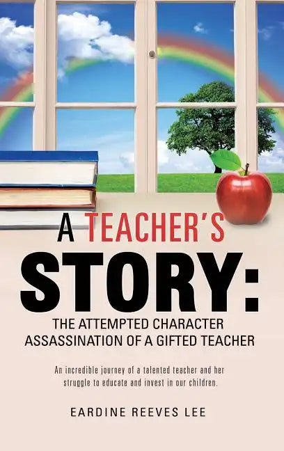 A Teacher's Story: The Attempted Character Assassination of a Gifted Teacher - Hardcover