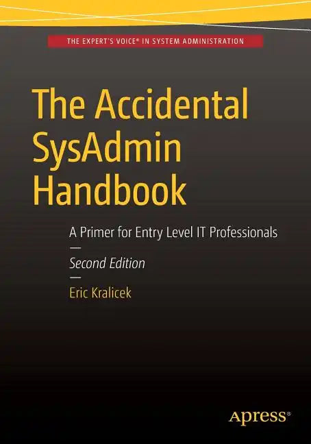 The Accidental Sysadmin Handbook: A Primer for Early Level It Professionals - Paperback