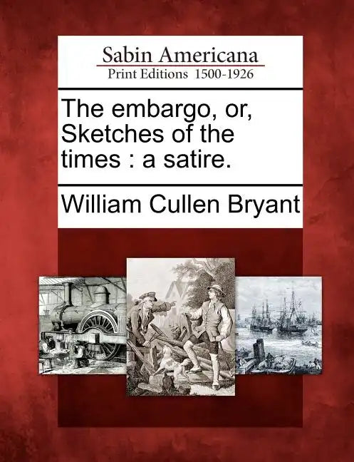 The Embargo, Or, Sketches of the Times: A Satire. - Paperback