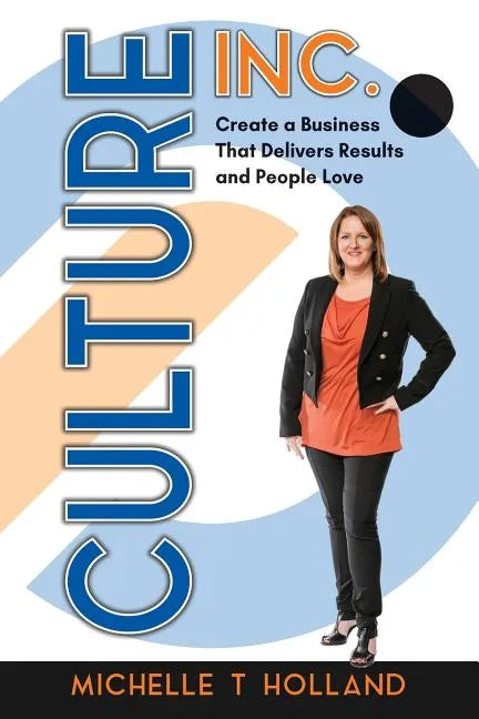 Culture Inc.: Create a Business That Delivers Results and People Love - Paperback
