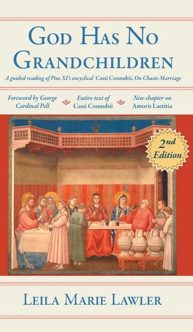 God Has No Grandchildren: A Guided Reading of Pope Pius XI's Encyclical "Casti Connubii" (On Chaste Marriage) - 2nd Edition - Hardcover