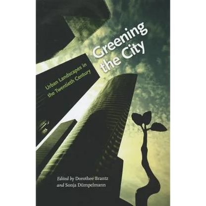 Greening the City: Urban Landscapes in the Twentieth Century - Hardcover