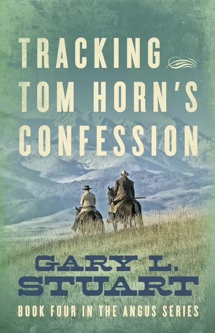 Tracking Tom Horn's Confession: Book Four in the Angus Series - Paperback