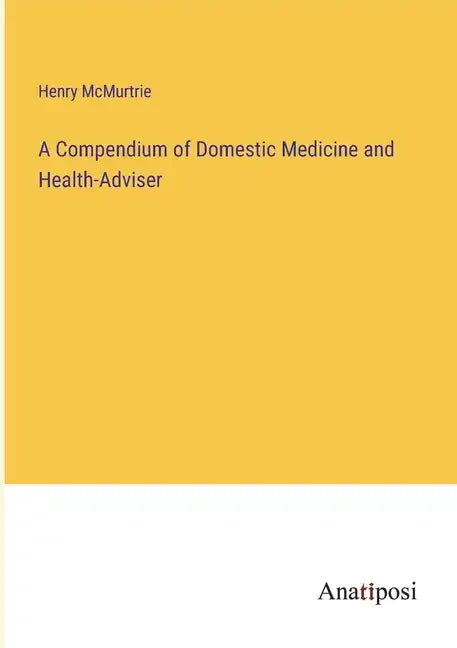 A Compendium of Domestic Medicine and Health-Adviser - Paperback