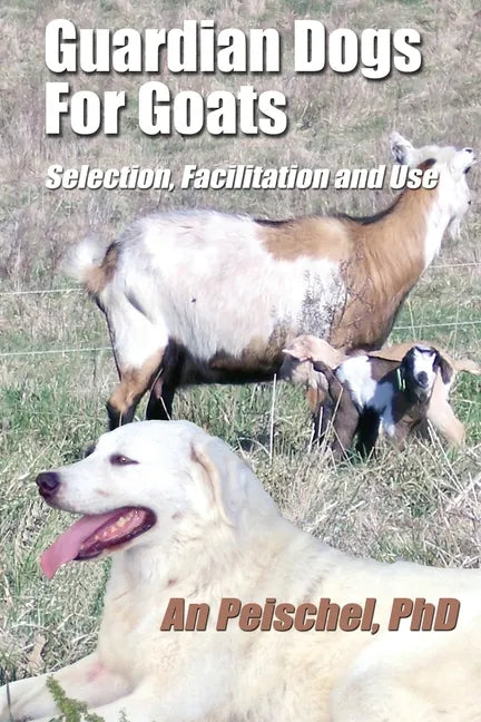 Guardian Dogs For Goats: Selection, Facilitation, and Use - Paperback