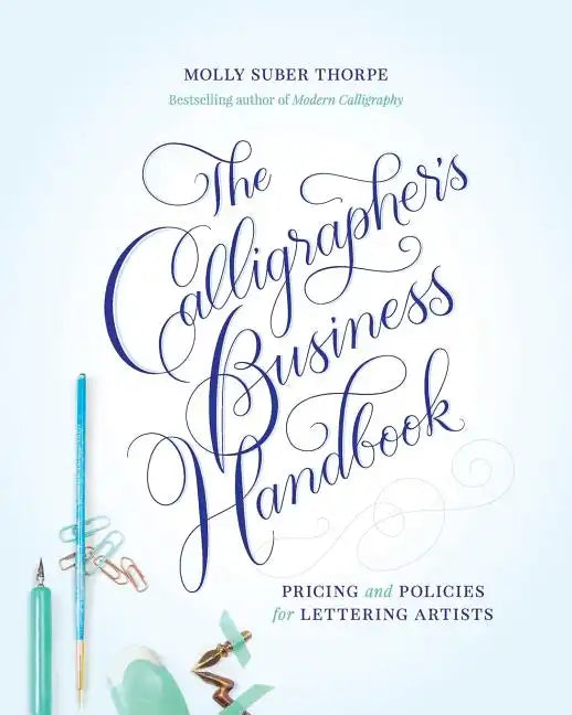 The Calligrapher's Business Handbook: Pricing and Policies for Lettering Artists - Paperback