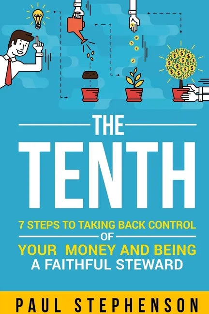 The Tenth: 7 Steps to Taking Back Control of Your Money and Being a Faithful Steward - Paperback