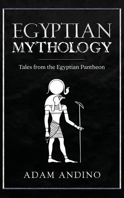 Egyptian Mythology: Tales from the Egyptian Pantheon - Hardcover