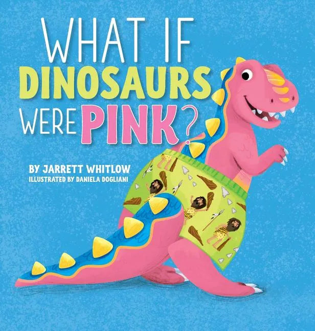 What if Dinosaurs were Pink? - Hardcover