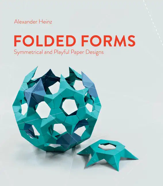 Folded Forms: Symmetrical and Playful Paper Designs - Hardcover