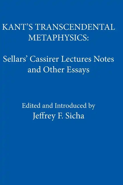 Kant's Transcendental Metaphysics: Sellars' Cassirer Lectures Notes and Other Essays - Paperback