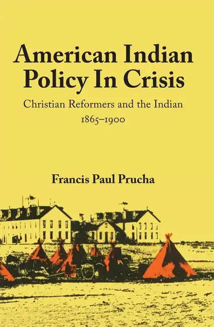 American Indian Policy in Crisis: Christian Reformers and the Indian, 1865-1900 - Paperback