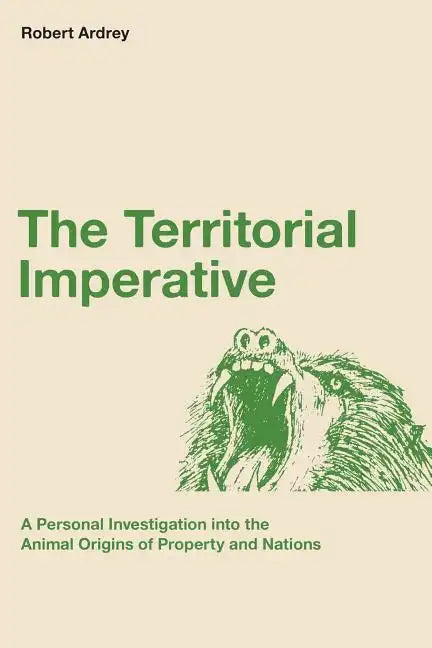 The Territorial Imperative: A Personal Inquiry into the Animal Origins of Property and Nations - Paperback