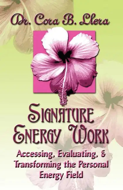Signature Energy Work: Accessing, Evaluating, and Transforming the Personal Energy Field - Paperback