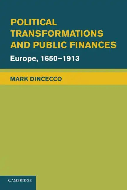 Political Transformations and Public Finances: Europe, 1650 1913 - Paperback