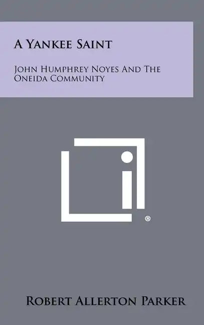 A Yankee Saint: John Humphrey Noyes And The Oneida Community - Hardcover