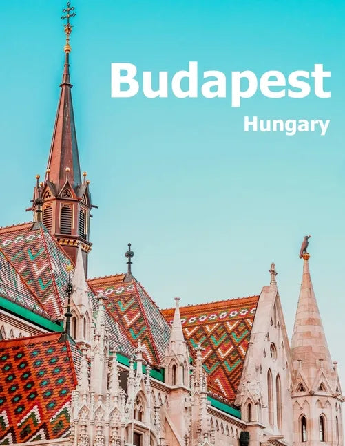 Budapest Hungary: Coffee Table Photography Travel Picture Book Album Of A Hungarian Country And City In Central Europe Large Size Photos Cover - Paperback
