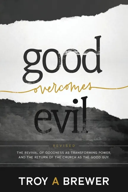 Good Overcomes Evil: The Revival of Goodness as Transforming Power, and the Return of the Church as the Good Guy. - Paperback