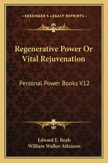 Regenerative Power or Vital Rejuvenation: Personal Power Books V12 - Paperback
