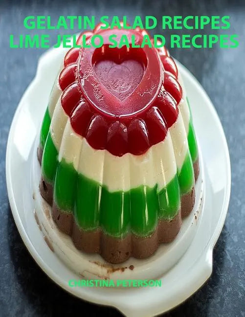 Gelatin Salad Recipes, Lime Jello Salad Recipes: Every page has space for notes, Colorful and delicious additions to family dinners or brunches - Paperback