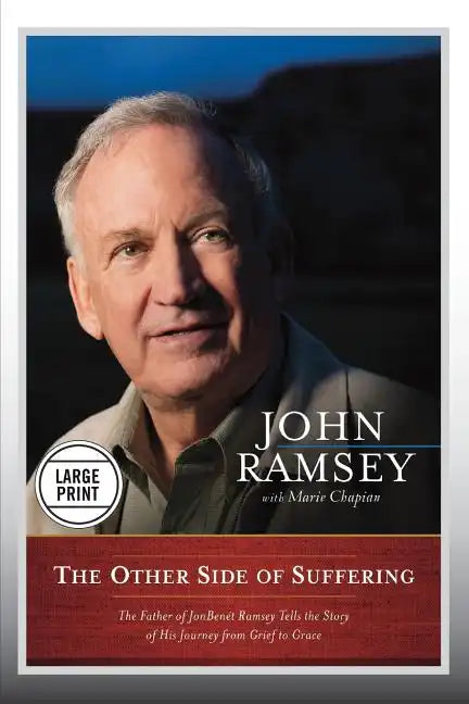 The Other Side of Suffering: The Father of JonBenet Ramsey Tells the Story of His Journey from Grief to Grace - Paperback