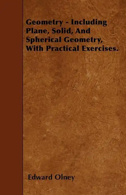 Geometry - Including Plane, Solid, And Spherical Geometry, With Practical Exercises. - Paperback