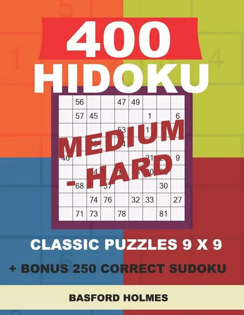 400 HIDOKU Medium - Hard classic puzzles 9 x 9 + BONUS 250 correct sudoku: Holmes is a perfectly compiled sudoku book. Medium - hard puzzles levels. F - Paperback