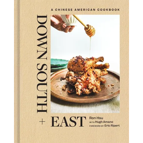Down South + East: A Chinese American Cookbook - Hardcover