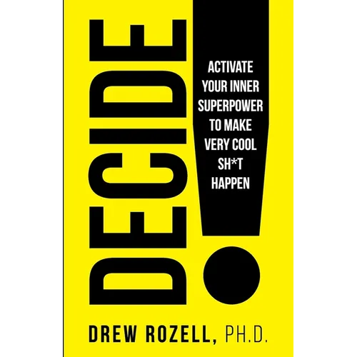 Decide!: Activate Your Inner Superpower to Make Very Cool Sh*t Happen - Paperback