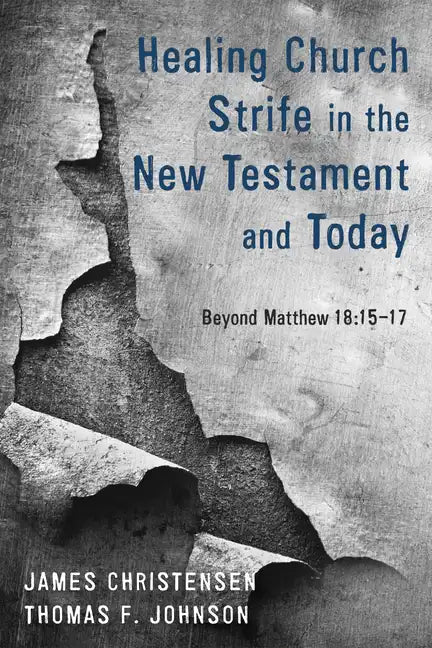 Healing Church Strife in the New Testament and Today: Beyond Matthew 18:15-17 - Paperback