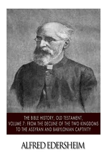 The Bible History, Old Testament, Volume 7: From the Decline of the Two Kingdoms to the Assyrian and Babylonian Captivity - Paperback