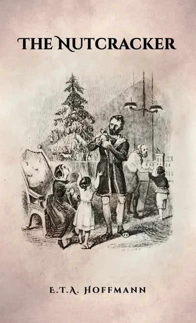The Nutcracker: The Original 1853 Edition With Illustrations - Hardcover