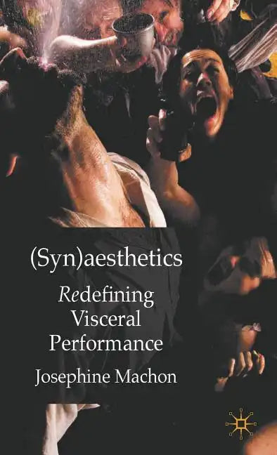 (Syn)Aesthetics: Redefining Visceral Performance - Hardcover